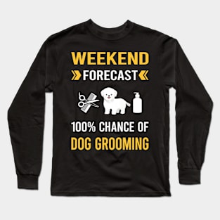 Weekend Forecast Dog Grooming Groomer Long Sleeve T-Shirt